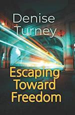 Escaping Toward Freedom: Journey out of trauma back to love and safety 