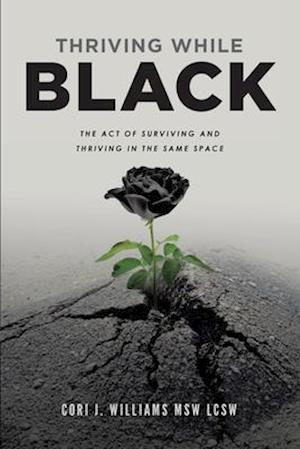 Thriving While Black: The Act of Surviving and Thriving in the same space