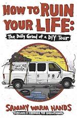 HOW TO RUIN YOUR LIFE: The Daily Grind of a DIY Tour 