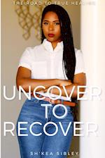 Uncover To Recover 