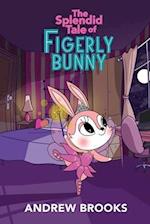 The Splendid Tale of Figerly Bunny: a story of dreams come true 