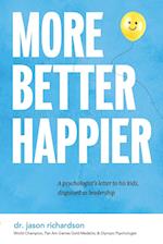 More Better Happier: A psychologist's letter to his kids, disguised as leadership 