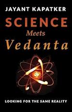 Science Meets Vedanta: Looking for the Same Reality 