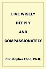 Live Wisely, Deeply, and Compassionately 