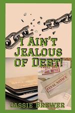 I Ain't jealous of Debt!: Breaking the Chains of Debt 