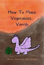 How To Make Vegetables...Vanish 