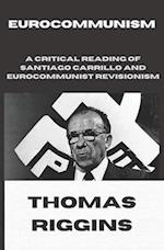 Eurocommunism: A Critical Reading of Santiago Carrillo and Eurocommunist Revisionism 