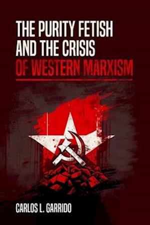 The Purity Fetish and the Crisis of Western Marxism