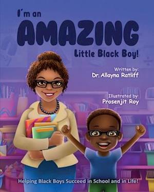I'm an AMAZING Little Black Boy: Helping Black Boys Succeed in School and in Life!