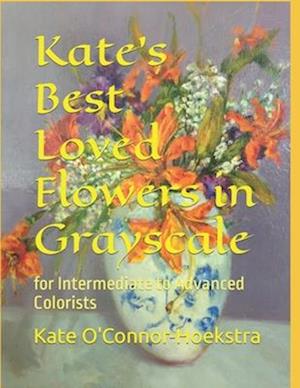 Kate's Best Loved Flowers in Grayscale: for Intermediate to Advanced Colorists
