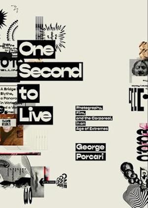 One Second to Live: Photography, Film and the Corporeal in an Age of Extremes