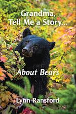 Grandma, Tell Me a Story...About Bears 