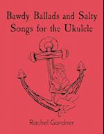 Bawdy Ballads and Salty Songs for the Ukulele 