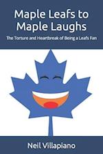 Maple Leafs to Maple Laughs: The Torture and Heartbreak of Being a Leafs Fan 