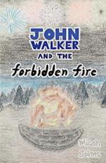 John Walker and the Forbidden Fire 