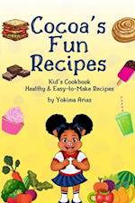 Cocoa's Fun Recipes: Kid's Cookbook Healthy & Easy-to-Make Recipes 