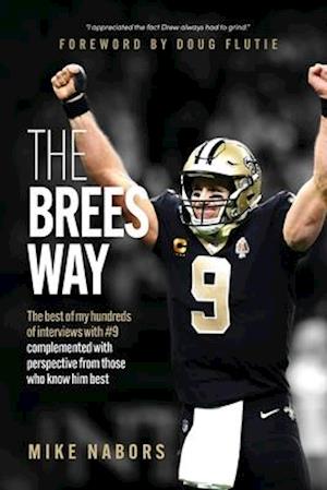 The Brees Way: The best of my hundreds of interviews with #9 complemented with perspective from those who know him best