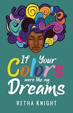 If Your Colors Were Like My Dreams 