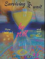 Surviving the wait: How I learned to be still and wait on God 