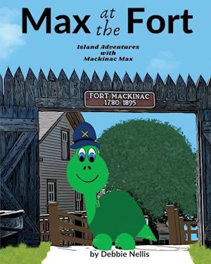 Max At The Fort: Island Adventures With Mackinac Max