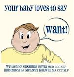 Your Baby Loves to Say WANT! 