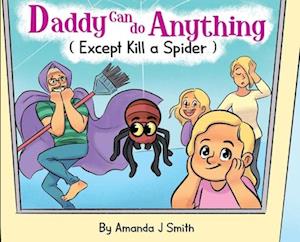 Daddy Can Do Anything (Except Kill a Spider)