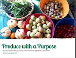 Produce With A Purpose: So Your Doctor Told You To Eat More Fruit and Vegetables...Now What? 