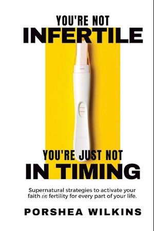 YOU'RE NOT INFERTILE. YOU'RE JUST NOT IN TIMING.