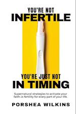 YOU'RE NOT INFERTILE. YOU'RE JUST NOT IN TIMING.