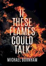 If These Flames Could Talk 