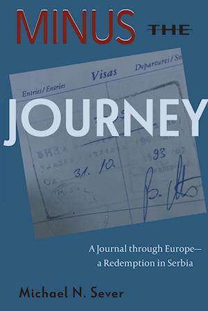 Minus the Journey: A Journal through Europe-a Redemption in Serbia