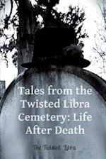 Tales from the Twisted Libra Cemetery: Life After Death 