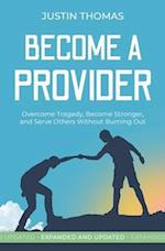 Become a Provider: Overcome Tragedy, Become Stronger, and Serve Others Without Getting Burned Out 