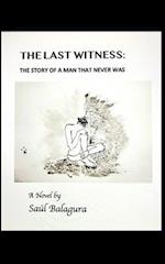 The Last Witness: The Story of a Man That Never Was 