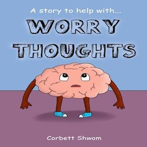 Worry Thoughts: A story to help with... (one book, three formats - storybook, comic strip, poem)