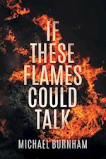 If These Flames Could Talk 