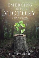 Emerging Into Victory: Come Forth 