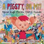 A Pigsty, Oh My! Children's Book: How kids clean their rooms 