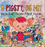 A Pigsty, Oh My! Children's Book: How kids clean their rooms 