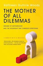 The Mother of All Dilemmas: Dreams of Motherhood and the Internship That Changed Everything 