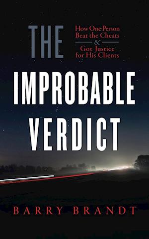 The Improbable Verdict: How One Person Beat the Cheats and Got Justice for His Clients