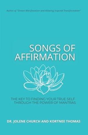 Songs of Affirmation: The Key to Finding Your True Self Through the Power of Mantras