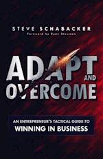 Adapt and Overcome: An Entrepreneur's Tactical Guide to Winning in Business 