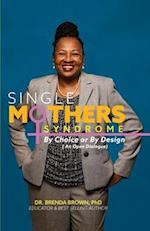 Single Mothers' Syndrome : By Choice or By Design (An Open Dialogue) 