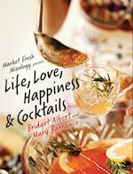 Market Fresh Mixology Presents Life, Love, Happiness & Cocktails 