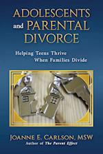 ADOLESCENTS AND PARENTAL DIVORCE: Helping Teens Thrive When Families Divide 