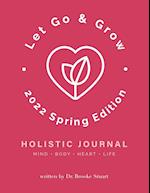 Let Go & Grow Holistic Journal [2022 Spring Edition]