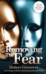 Removing The Fear: A Truth Journey from Fear to Freedom 