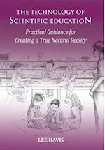 The Technology of Scientific Education: Practical Guidance for Creating a True Natural Reality 