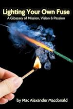 Lighting Your Own Fuse: A Glossary of Mission, Vision & Passion 